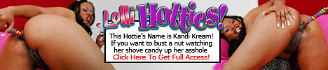 LolliHotties.com - Black girls putting candy up their asses!